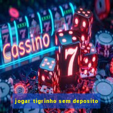 jogar tigrinho sem deposito